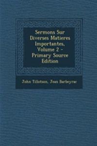 Sermons Sur Diverses Matieres Importantes, Volume 2