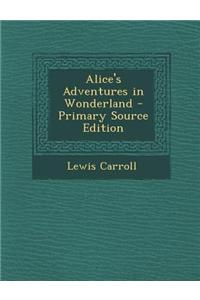 Alice's Adventures in Wonderland - Primary Source Edition