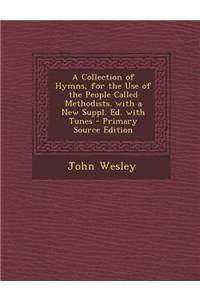 A Collection of Hymns, for the Use of the People Called Methodists. with a New Suppl. Ed. with Tunes - Primary Source Edition