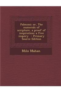 Palmoni; Or, the Numerals of Scripture, a Proof of Inspiration; A Free Inquiry - Primary Source Edition
