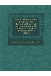 Pro T. Annio Milone, Ad Iudices Oratio. Edited with Introd. and Commentary by Albert C. Clark