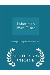 Labour in War Time - Scholar's Choice Edition