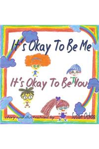 It's okay to be me It's okay to be you