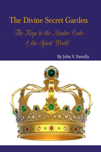 Divine Secret Garden - The Keys to the Master Code - & the Spirit World PAPERBACK