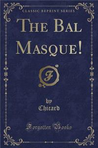 The Bal Masque! (Classic Reprint)