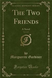 The Two Friends, Vol. 2 of 3: A Novel (Classic Reprint)
