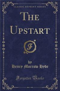 The Upstart (Classic Reprint)