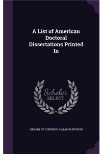 List of American Doctoral Dissertations Printed In