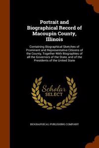 Portrait and Biographical Record of Macoupin County, Illinois: Containing Biographical Sketches of Prominent and Representative Citizens of the County