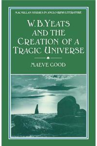 W. B. Yeats and the Creation of a Tragic Universe