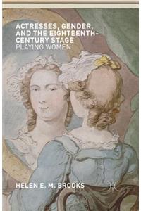Actresses, Gender, and the Eighteenth-Century Stage