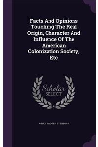 Facts And Opinions Touching The Real Origin, Character And Influence Of The American Colonization Society, Etc