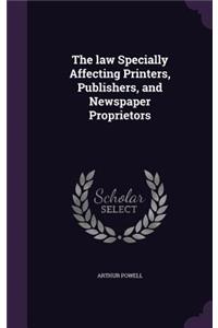 The law Specially Affecting Printers, Publishers, and Newspaper Proprietors