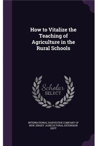 How to Vitalize the Teaching of Agriculture in the Rural Schools
