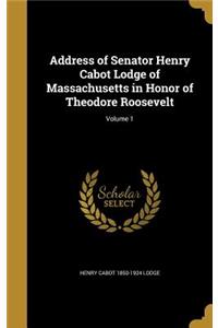 Address of Senator Henry Cabot Lodge of Massachusetts in Honor of Theodore Roosevelt; Volume 1