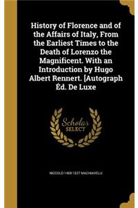 History of Florence and of the Affairs of Italy, From the Earliest Times to the Death of Lorenzo the Magnificent. With an Introduction by Hugo Albert Rennert. [Autograph Éd. De Luxe