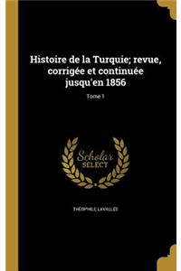 Histoire de la Turquie; revue, corrigée et continuée jusqu'en 1856; Tome 1