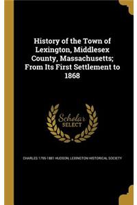 History of the Town of Lexington, Middlesex County, Massachusetts; From Its First Settlement to 1868