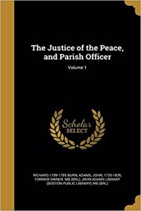 The Justice of the Peace, and Parish Officer; Volume 1