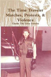 Time Traveler Marches, Protests, & Violence