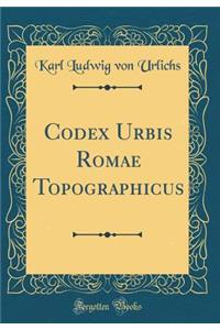 Codex Urbis Romae Topographicus (Classic Reprint)