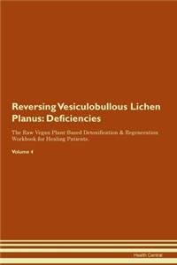 Reversing Vesiculobullous Lichen Planus: Deficiencies The Raw Vegan Plant-Based Detoxification & Regeneration Workbook for Healing Patients. Volume 4