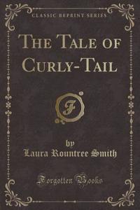 The Tale of Curly-Tail (Classic Reprint)