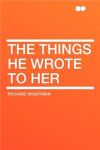 The Things He Wrote to Her