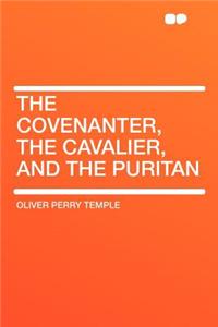 The Covenanter, the Cavalier, and the Puritan