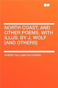 North Coast, and Other Poems. with Illus. by J. Wolf [and Others]