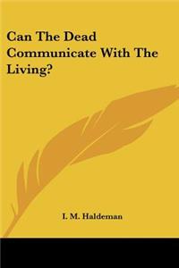 Can The Dead Communicate With The Living?