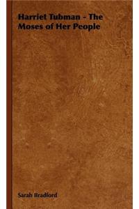 Harriet Tubman - The Moses of Her People