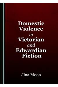 Domestic Violence in Victorian and Edwardian Fiction