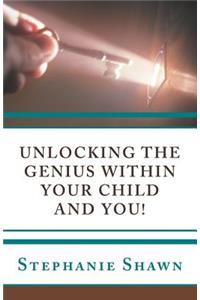 Unlocking the Genius Within Your Child and You!