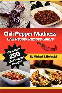 Chili Pepper Madness: Chili Pepper Recipes Galore