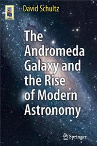 The Andromeda Galaxy and the Rise of Modern Astronomy