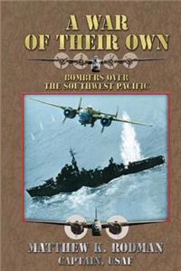 War of Their Own: Bombers Over the Southwest Pacific