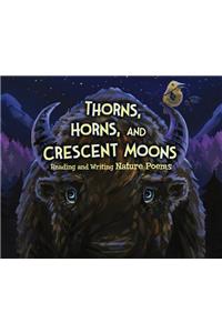 Thorns, Horns, and Crescent Moons: Reading and Writing Nature Poems