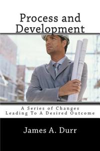 Process and Development: A Series of Changes Leading to a Desired Outcome