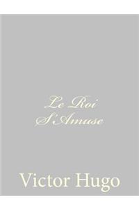 Le Roi S'Amuse