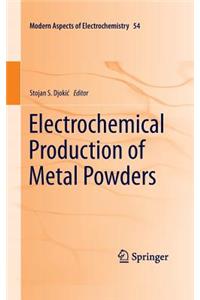 Electrochemical Production of Metal Powders