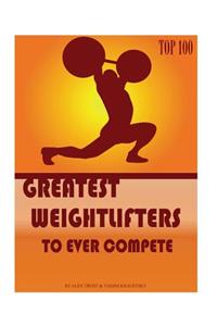 Greatest Weightlifters to Ever Compete