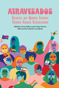 Atravesados: Essays on Queer Latinx Young Adult Literature