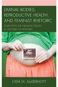 Liminal Bodies, Reproductive Health, and Feminist Rhetoric