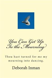 You Can Get Up In the Mourning