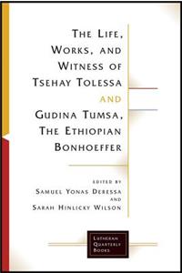 The Life, Works, and Witness of Tsehay Tolessa and Gudina Tumsa, the Ethiopian Bonhoeffer