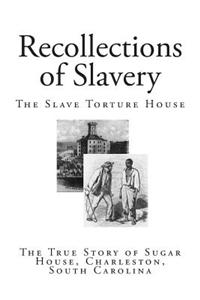 Recollections of Slavery: The Slave Torture House