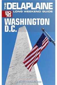 Washington, D.C. - The Delaplaine 2016 Long Weekend Guide