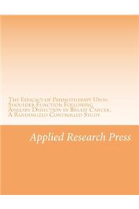 The Efficacy of Physiotherapy Upon Shoulder Function Following Axillary Dissection in Breast Cancer, a Randomized Controlled Study