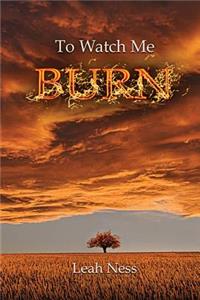 To Watch Me Burn
